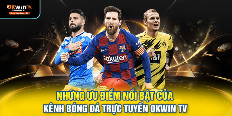 Những ưu điểm nổi bật của kênh bóng đá trực tuyến OKWIN TV